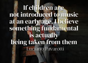 If children are not introduced to music at an early age, I believe something fundamental is actually being taken from them - Luciano Pavarotti