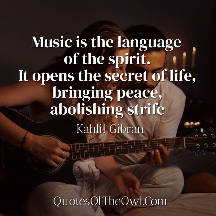 Music is the language of the spirit Kahlil Gibran