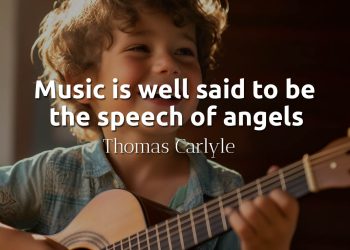 Music is well said to be the speech of angels - Thomas Carlyle