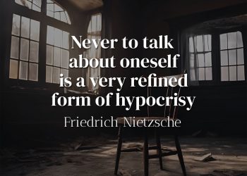 Never to talk about oneself is a very refined form of hypocrisy - Friedrich Nietzsche