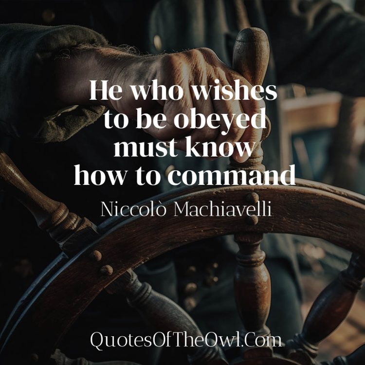 He who wishes to be obeyed must know how to command - Machiavelli Quotes Explained