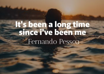 It's been a long time since i've been me- Fernando Pessoa Quote Meaning