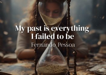 My past is everything I failed to be - Fernando Pessoa