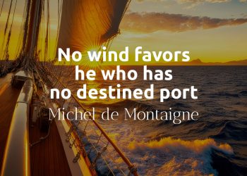 No wind favors he who has no destined port - Michel de Montaigne