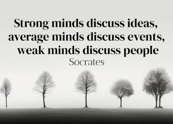 Strong minds discuss ideas, average minds discuss events, weak minds discuss people - Socrates Quote Meaning
