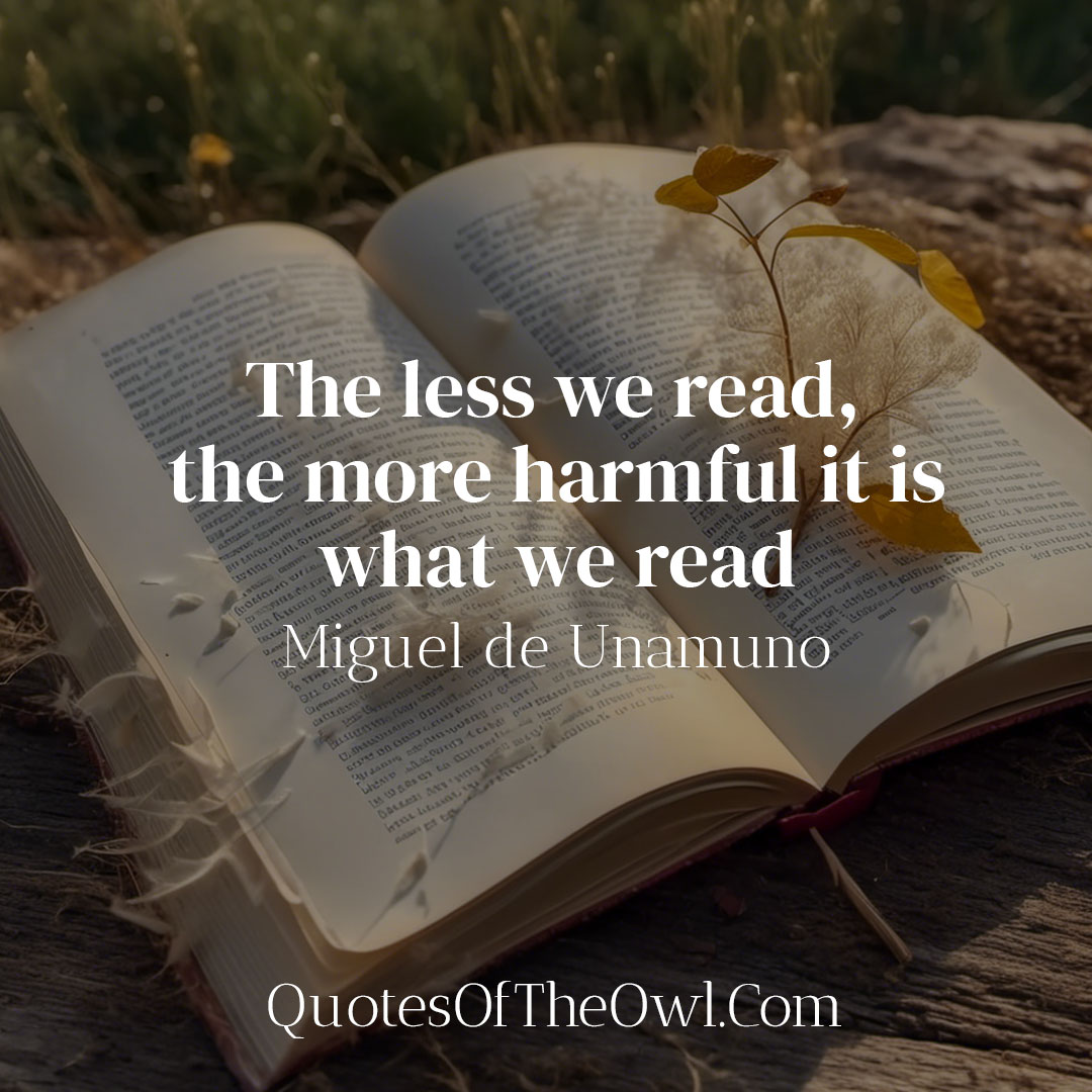 The less we read, the more harmful it is what we read - Unamuno quotes explained