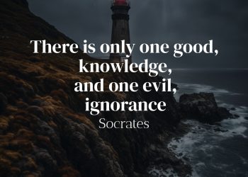 There is only one good, knowledge, and one evil, ignorance - Socrates