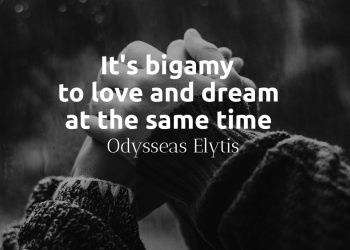 It's bigamy to love and dream at the same time - Elytis Quote Meaning Explained