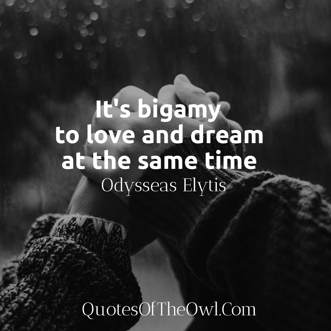 It's bigamy to love and dream at the same time - Elytis Quote Meaning Explained