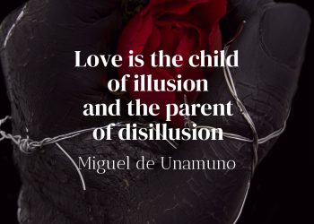 Love is the child of illusion and the parent of disillusion - Unamuno quote
