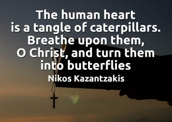 The human heart is a tangle of caterpillars Nikos Kazantzakis Quote meaning