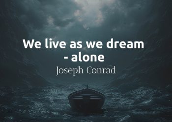 We live as we dream - alone - Joseph Conrad