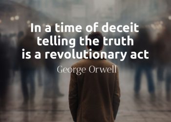 In a time of deceit telling the truth is a revolutionary act - George Orwell Quote Meaning