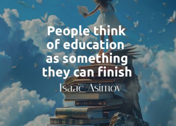 People think of education as something they can finish - Isaac Asimov Quote