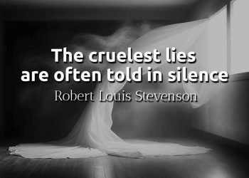 The cruelest lies are often told in silence - Quote Meaning Stevenson