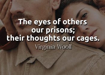 The eyes of others our prisons their thoughts our cages - Virginia Woolf quote meaning