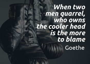 When two men quarrel, who owns the cooler head is the more to blame Goethe quote meaning