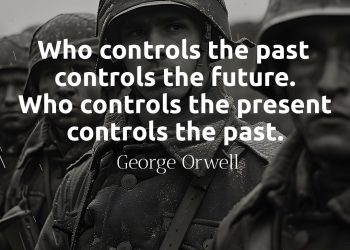 Who controls the past controls the future Who controls the present controls the past - George Orwell Quote Meaning