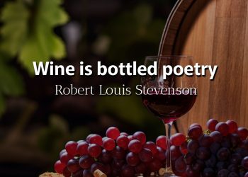 Wine is bottled poetry - Robert Louis Stevenson