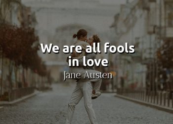 we are all fools in love - Jane Austen