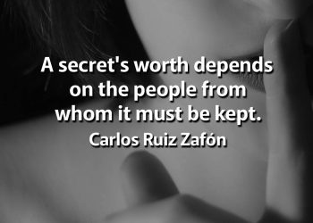 A secret's worth depends on the people from whom it must be kept Zafon Quotes