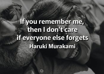 If you remember me, then I don't care if everyone else forgets Haruki Murakami Quotes