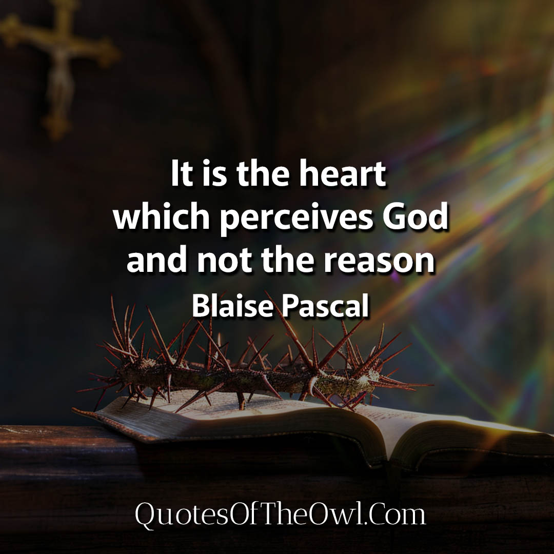It is the heart which perceives God and not the reason Pascal Quotes