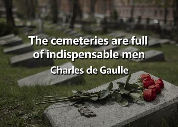 The cemeteries are full of indispensable men quote meaning