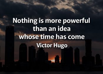 Nothing is more powerful than an idea whose time has come Victor Hugo Quotes