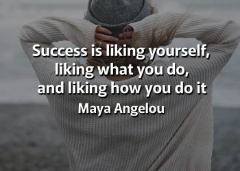 Success is liking yourself, liking what you do, and liking how you do it meaning