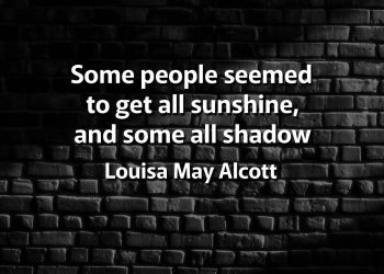 Some people seemed to get all sunshine, and some all shadow Meaning