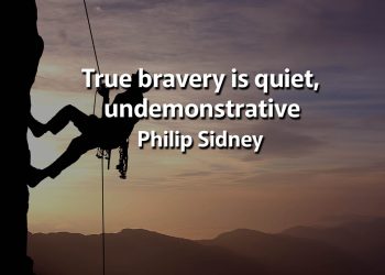 True bravery is quiet, undemonstrative Philip Sidney Quotes