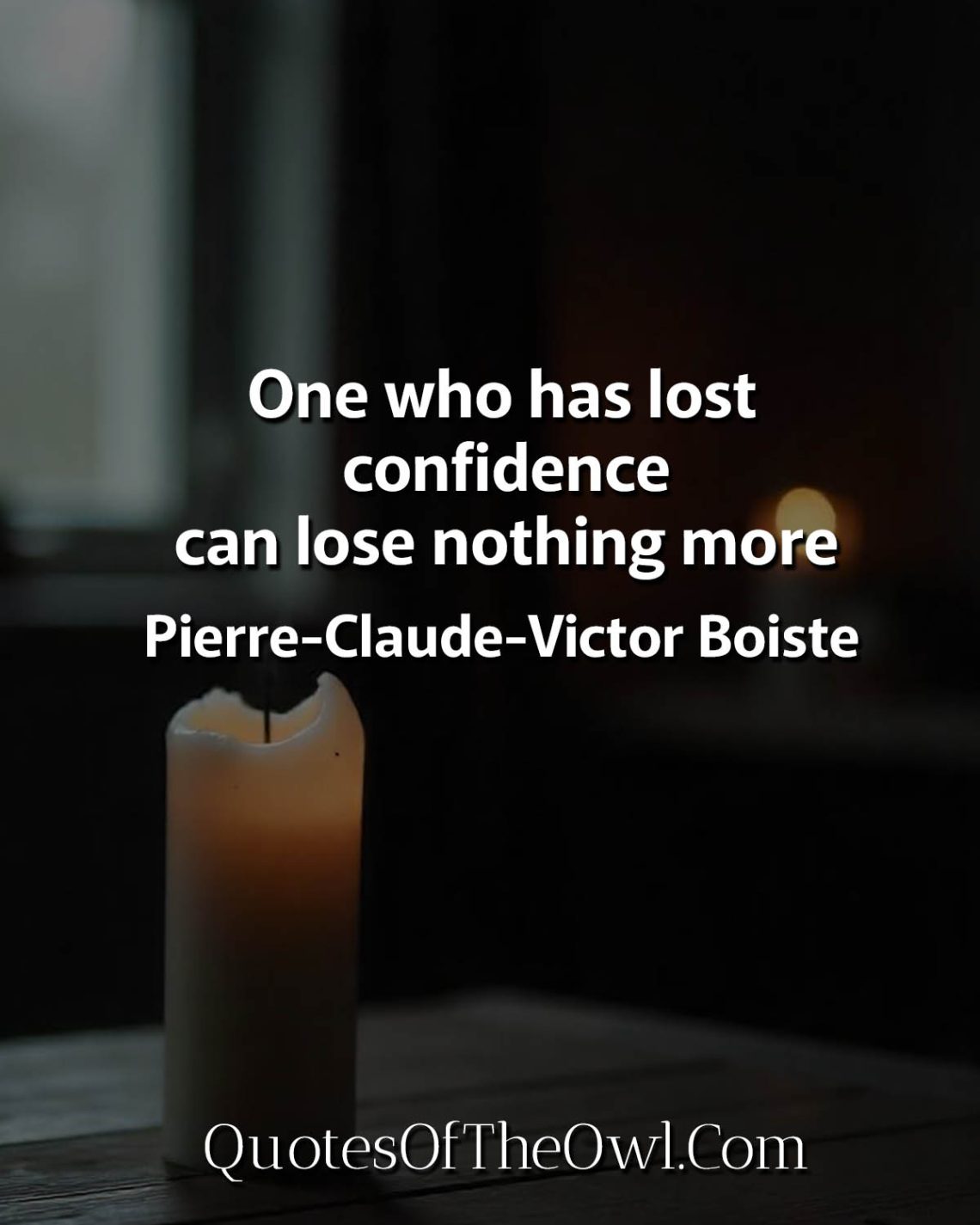 One who has lost confidence can lose nothing more Boiste Quotes