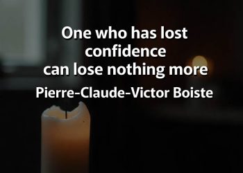 One who has lost confidence can lose nothing more Boiste Quotes